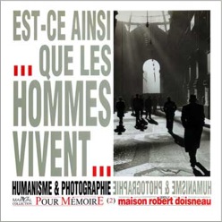 Couverture du catalogue de l’exposition inaugurale de la Maison Robert Doisneau de Gentilly Est-ce ainsi que les hommes vivent…, Humanisme & Photographie